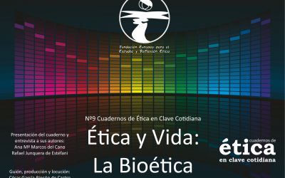 Último Podcast: Cuadernos Nº 9 de ética en clave cotidiana: Ética y Vida: la Bioética.